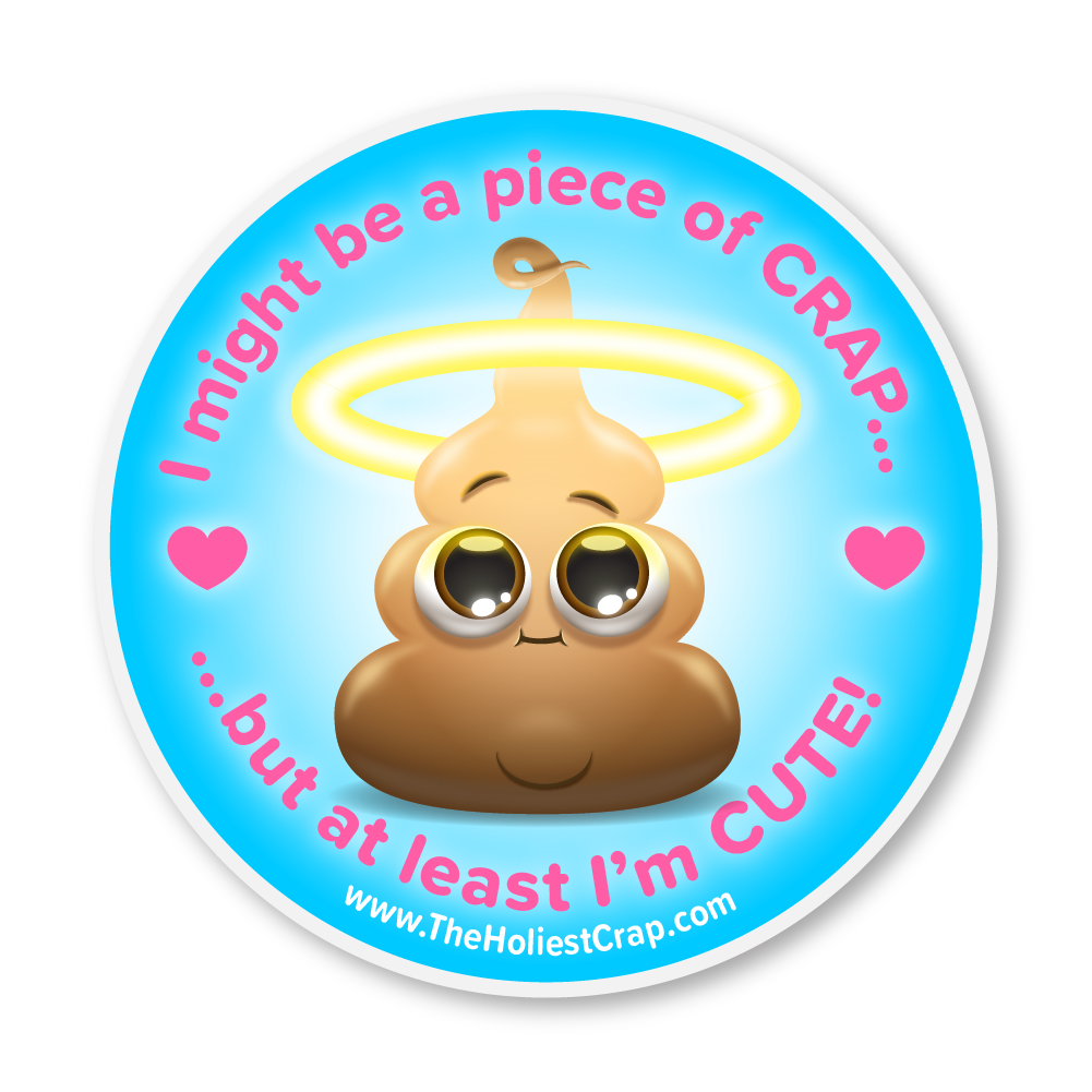 Cute Piece of Crap - Vinyl Sticker - 4 inch