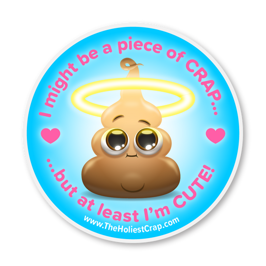 Cute Piece of Crap - Vinyl Sticker - 4 inch