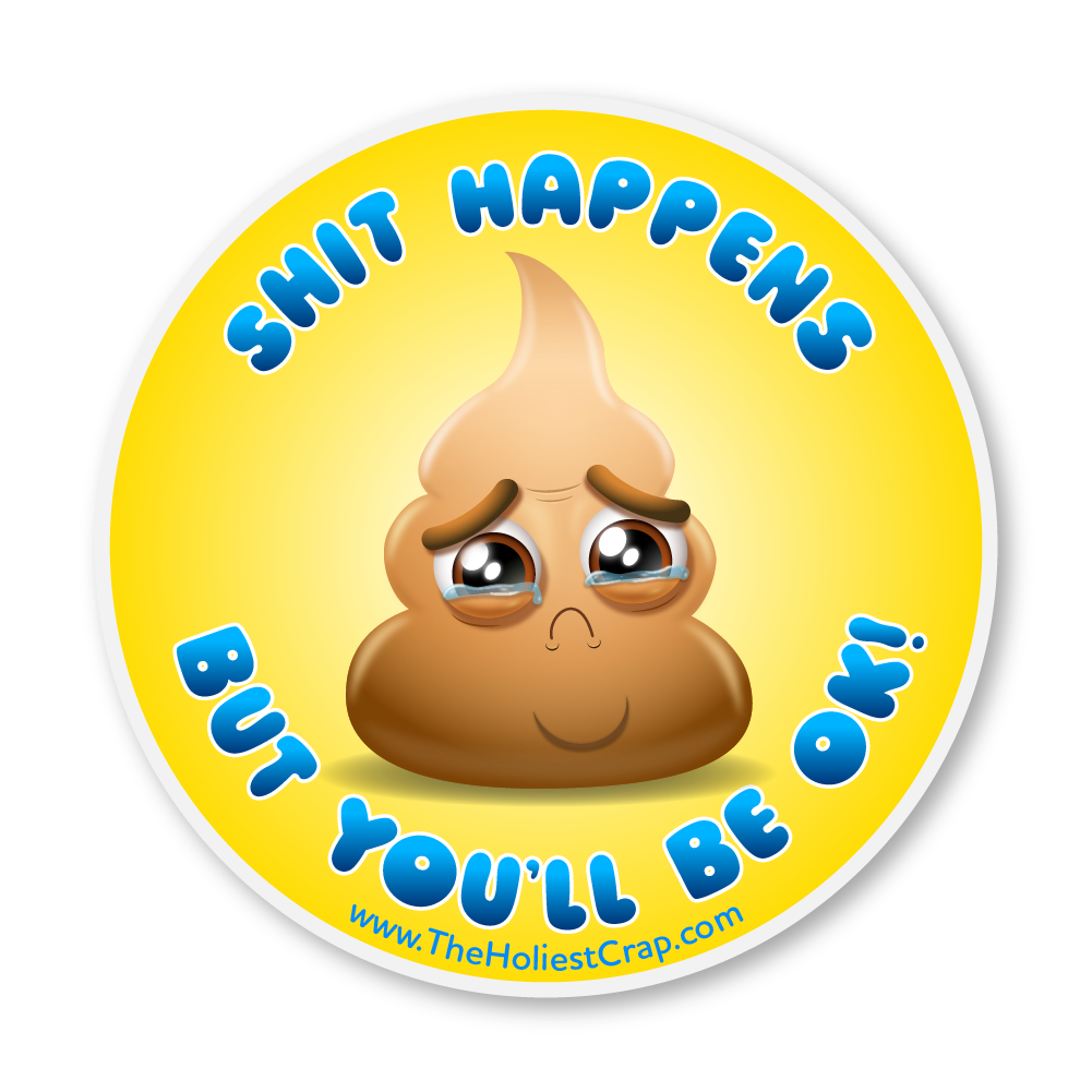 Sh*t Happens, But You'll Be Ok! - Vinyl Sticker - 4 inch