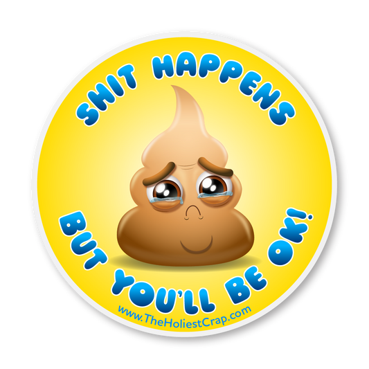 Sh*t Happens, But You'll Be Ok! - Vinyl Sticker - 4 inch